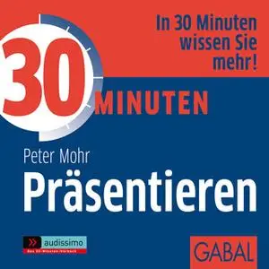 «30 Minuten Präsentieren» by Peter Mohr