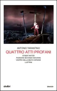 Antonio Tarantino - Quattro atti profani