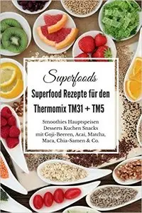Superfoods Superfood Rezepte für den Thermomix TM31 + TM5