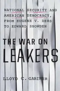 The War on Leakers: National Security and American Democracy, from Eugene V. Debs to Edward Snowden (repost)