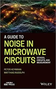 A Guide to Noise in Microwave Circuits: Devices, Circuits and Measurement