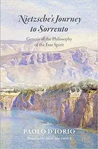 Nietzsche's Journey to Sorrento: Genesis of the Philosophy of the Free Spirit (Repost)