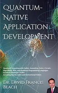 Quantum-Native Application Development: Practical Quantum Computing - Kindle Full Text Version