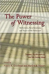 The Power of Witnessing: Reflections, Reverberations, and Traces of the Holocaust: Trauma, Psychoanalysis, and the Livin