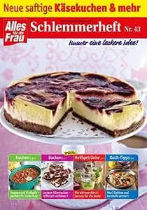 Alles für die Frau - Schlemmerheft Nr. 43: Neue saftige Käsekuchen und mehr