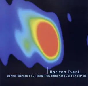 Dennis Warren's Full Metal Revolutionary Jazz Ensemble - Horizon Event (2002) {Drimala Records DR 02-347-03}