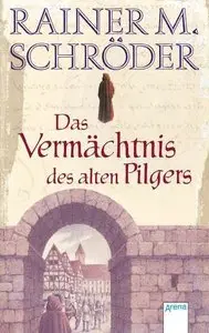 Rainer M. Schröder - Das Vermächtnis des alten Pilgers