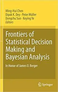 Frontiers of Statistical Decision Making and Bayesian Analysis: In Honor of James O. Berger