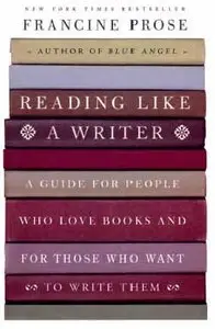 Reading Like a Writer: A Guide for People Who Love Books and for Those Who Want to Write Them (Repost)