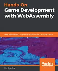 Hands-On Game Development with WebAssembly: Learn WebAssembly C++ programming by building a retro space game (Repost)