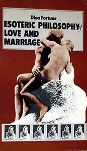 The Esoteric Philosophy of Love and Marriage 