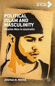 Political Islam and Masculinity: Muslim Men in Australia