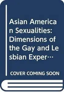 Asian American sexualities : dimensions of the gay and lesbian experience