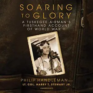 Soaring to Glory: A Tuskegee Airman's Firsthand Account of World War II [Audiobook]