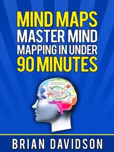 Mind Maps: Master Mind Mapping in Under 90 Minutes!