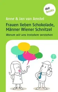 Frauen lieben Schokolade, Männer Wiener Schnitzel: Warum wir uns trotzdem verstehen (repost)
