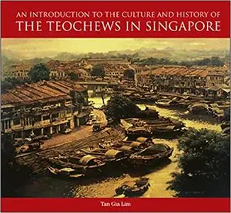An Introduction To The Culture And History Of The Teochews In Singapore