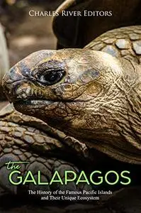 The Galápagos: The History of the Famous Pacific Islands and Their Unique Ecosystem