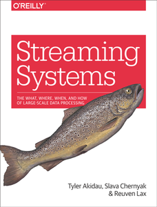 Streaming Systems  The What, Where, When, and How of Large-Scale Data Processing