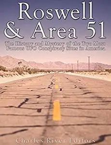 Roswell & Area 51: The History and Mystery of the Two Most Famous UFO Conspiracy Sites in America