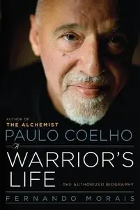 A Warrior's Life: A Biography of Paulo Coelho 