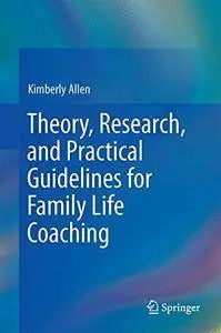 Theory, Research, and Practical Guidelines for Family Life Coaching
