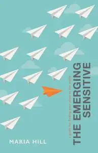 The Emerging Sensitive: A Guide for Finding Your Place in the World