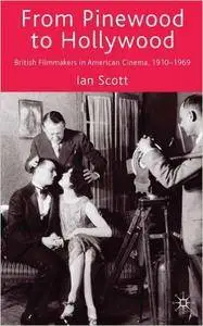 Ian Scott - From Pinewood to Hollywood: British Filmmakers in American Cinema, 1910-1969