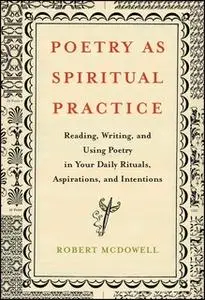 «Poetry as Spiritual Practice: Reading, Writing, and Using Poetry in Your Daily Rituals, Aspirations, and Intentions» by