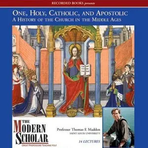 One, Holy, Catholic, and Apostolic: A History of the Church in the Middle Ages (The Modern Scholar) (Audiobook)
