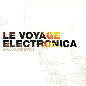 VA - Le Voyage Electronica (Chill Lounge Edition) (2008)