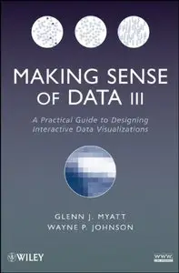 Making Sense of Data III: A Practical Guide to Designing Interactive Data Visualizations