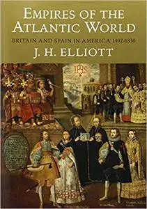 Empires of the Atlantic World: Britain and Spain in America 1492-1830