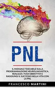 PNL: Il manuale tascabile sulla Programmazione Neurolinguistica