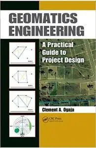 Geomatics Engineering: A Practical Guide to Project Design (Repost)