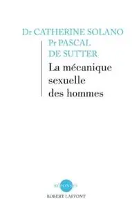 Catherine Solano, Pascal de Sutter, "La mécanique sexuelle des hommes"