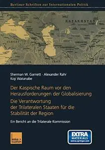 Der Kaspische Raum vor den Herausforderungen der Globalisierung: Die Verantwortung der Trilateralen Staaten für die Stabilität