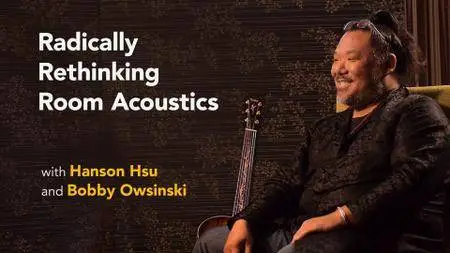 Hanson Hsu with Bobby Owsinski: Radically Rethinking Room Acoustics