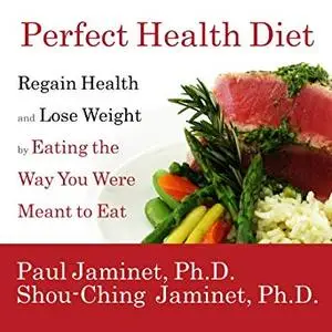 Perfect Health Diet: Regain Health and Lose Weight by Eating the Way You Were Meant to Eat [Audiobook]