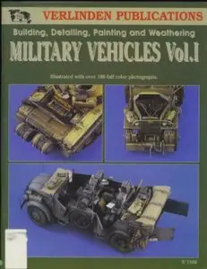 Military Vehicles Vol. I - Building, Detailing, Painting and Weathering