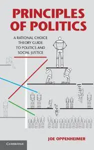 Principles of Politics: A Rational Choice Theory Guide to Politics and Social Justice (Repost)