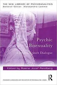 Psychic Bisexuality: A British-French Dialogue (The New Library of Psychoanalysis)