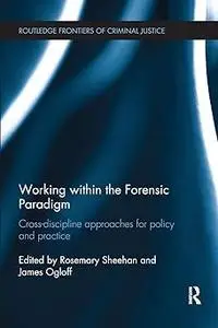 Working within the Forensic Paradigm: Cross-discipline approaches for policy and practice