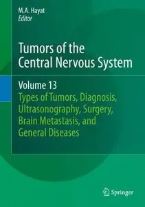 Tumors of the Central Nervous System, Volume 13: Types of Tumors, Diagnosis, Ultrasonography, Surgery, Brain Metastasis...