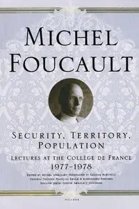 Security, Territory, Population: Lectures at the College de France 1977-1978 (Repost)
