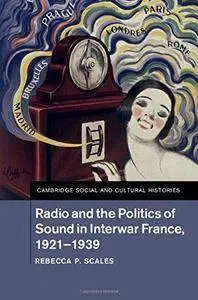 Radio and the Politics of Sound in Interwar France, 1921-1939 (Repost)