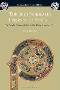 The Irish Scholarly Presence at St. Gall: Networks of Knowledge in the Early Middle Ages