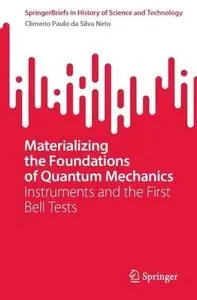 Materializing the Foundations of Quantum Mechanics: Instruments and the First Bell Tests