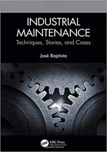 Industrial Maintenance: Techniques, Stories, and Cases