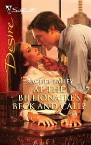 «At the Billionaire's Beck and Call» by Rachel Bailey